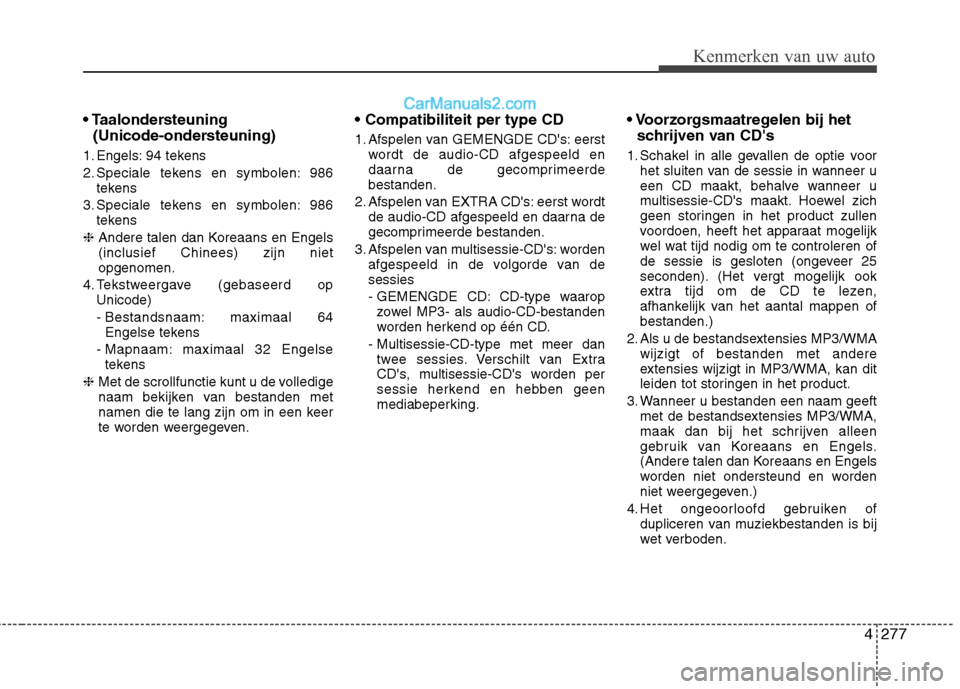 Hyundai Santa Fe 2013 Handleiding (in Dutch) 4277
Kenmerken van uw auto
(Unicode-ondersteuning)
1. Engels: 94 tekens
2. Speciale tekens en symbolen: 986 tekens
3. Speciale tekens en symbolen: 986 tekens
❈ Andere talen dan Koreaans en Engels Hyundai Santa Fe 2013 Handleiding (in Dutch) 4277
Kenmerken van uw auto
(Unicode-ondersteuning)
1. Engels: 94 tekens
2. Speciale tekens en symbolen: 986 tekens
3. Speciale tekens en symbolen: 986 tekens
❈ Andere talen dan Koreaans en Engels