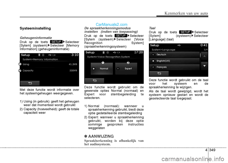 Hyundai Santa Fe 2013  Handleiding (in Dutch) 4349
Kenmerken van uw auto
Systeeminstelling
Geheugeninformatie
Druk op de toets  Selecteer 
[Sytem] (systeem) Selecteer [Memory
Information] (geheugeninformatie) 
Met deze functie wordt informatie ov