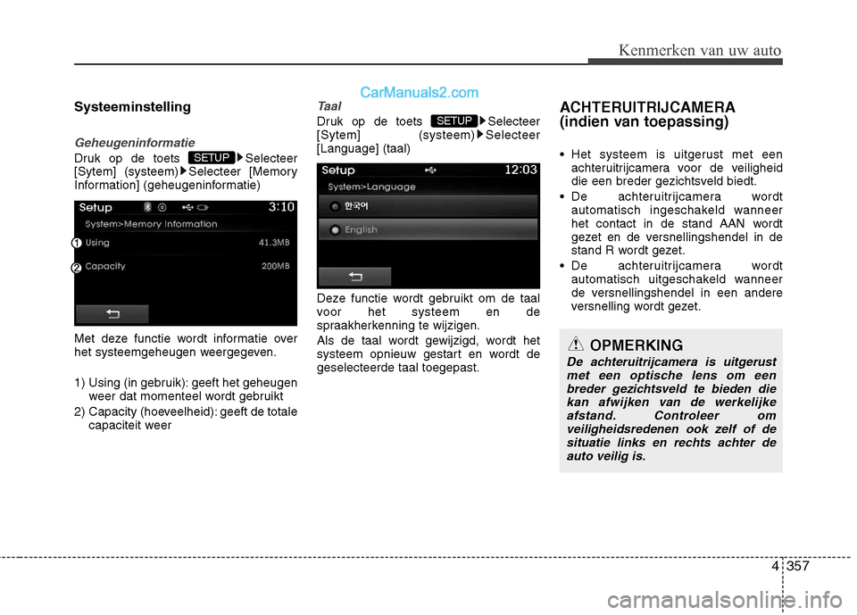 Hyundai Santa Fe 2013  Handleiding (in Dutch) 4357
Kenmerken van uw auto
Systeeminstelling
Geheugeninformatie
Druk op de toets  Selecteer 
[Sytem] (systeem) Selecteer [Memory
Information] (geheugeninformatie) 
Met deze functie wordt informatie ov