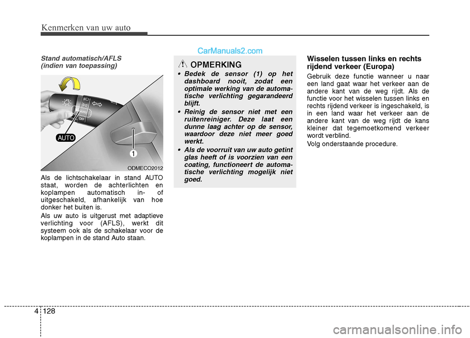 Hyundai Santa Fe 2013 Handleiding (in Dutch) Kenmerken van uw auto
128
4
Stand automatisch/AFLS
(indien van toepassing)
Als de lichtschakelaar in stand AUTO
staat, worden de achterlichten en
koplampen automatisch in- of
uitgeschakeld, afhankel Hyundai Santa Fe 2013 Handleiding (in Dutch) Kenmerken van uw auto
128
4
Stand automatisch/AFLS
(indien van toepassing)
Als de lichtschakelaar in stand AUTO
staat, worden de achterlichten en
koplampen automatisch in- of
uitgeschakeld, afhankel