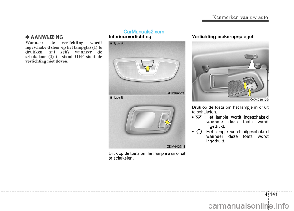Hyundai Santa Fe 2013  Handleiding (in Dutch) 4141
Kenmerken van uw auto
✽✽AANWIJZING
Wanneer de verlichting wordt 
ingeschakeld door op het lampglas (1) te
drukken, zal zelfs wanneer de
schakelaar (3) in stand OFF staat deverlichting niet do
