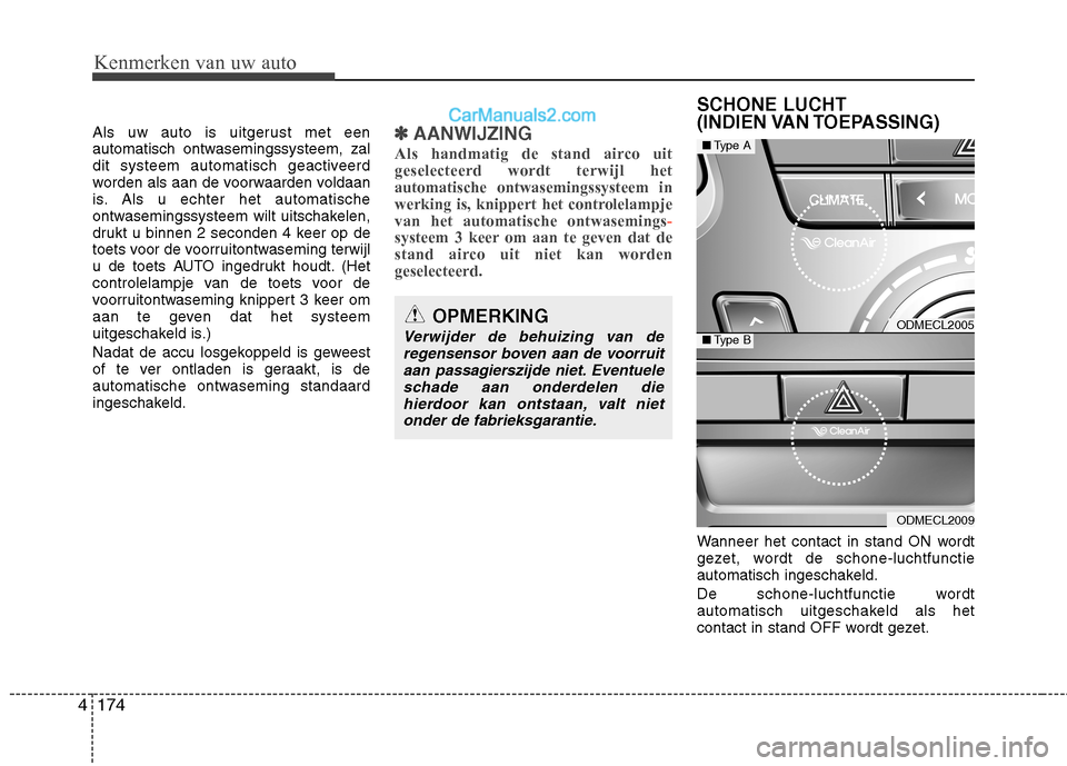 Hyundai Santa Fe 2013 Handleiding (in Dutch) Kenmerken van uw auto
174
4
Als uw auto is uitgerust met een
automatisch ontwasemingssysteem, zal
dit systeem automatisch geactiveerd
worden als aan de voorwaarden voldaan
is. Als u echter het automa Hyundai Santa Fe 2013 Handleiding (in Dutch) Kenmerken van uw auto
174
4
Als uw auto is uitgerust met een
automatisch ontwasemingssysteem, zal
dit systeem automatisch geactiveerd
worden als aan de voorwaarden voldaan
is. Als u echter het automa