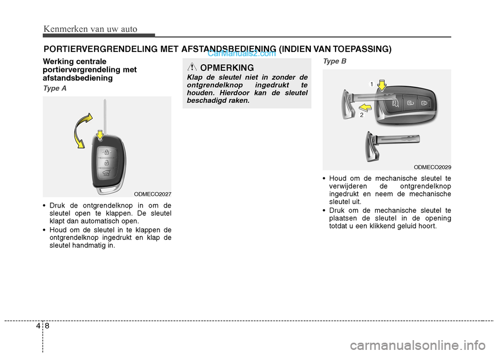 Hyundai Santa Fe 2013 Handleiding (in Dutch) Kenmerken van uw auto
8
4
Werking centrale
portiervergrendeling metafstandsbediening
Type A
Druk de ontgrendelknop in om de
sleutel open te klappen. De sleutel klapt dan automatisch open.
Houd om d Hyundai Santa Fe 2013 Handleiding (in Dutch) Kenmerken van uw auto
8
4
Werking centrale
portiervergrendeling metafstandsbediening
Type A
Druk de ontgrendelknop in om de
sleutel open te klappen. De sleutel klapt dan automatisch open.
Houd om d