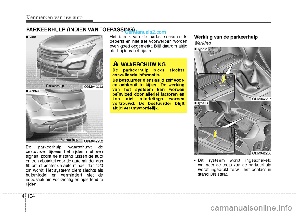 Hyundai Santa Fe 2013  Handleiding (in Dutch) Kenmerken van uw auto
104
4
De parkeerhulp waarschuwt de 
bestuurder tijdens het rijden met een
signaal zodra de afstand tussen de auto
en een obstakel voor de auto minder dan60 cm of achter de auto m