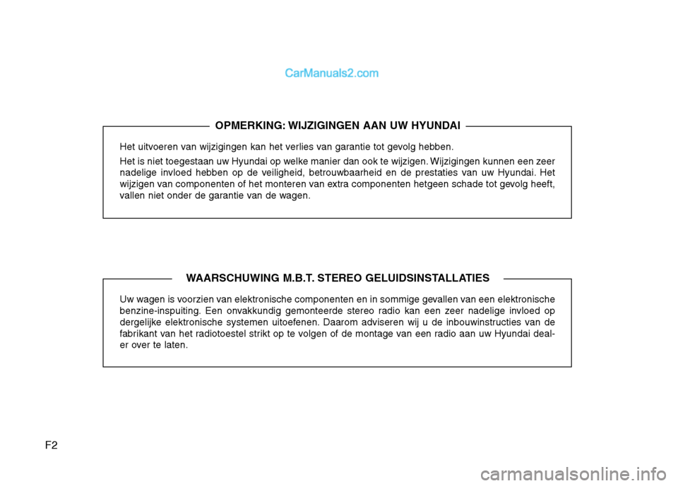 Hyundai Santa Fe 2013 Handleiding (in Dutch) F2Het uitvoeren van wijzigingen kan het verlies van garantie tot gevolg hebben.
Het is niet toegestaan uw Hyundai op welke manier dan ook te wijzigen. Wijzigingen kunnen een zeer
nadelige invloed he Hyundai Santa Fe 2013 Handleiding (in Dutch) F2Het uitvoeren van wijzigingen kan het verlies van garantie tot gevolg hebben.
Het is niet toegestaan uw Hyundai op welke manier dan ook te wijzigen. Wijzigingen kunnen een zeer
nadelige invloed he