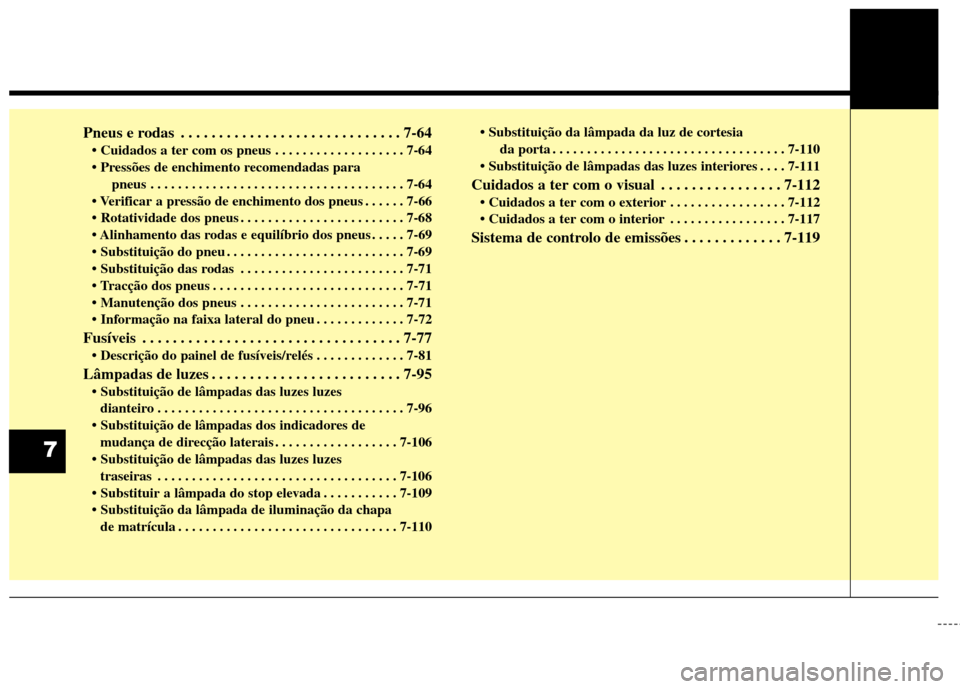 Hyundai Santa Fe 2013 Manual do proprietário (in Portuguese) Pneus e rodas . . . . . . . . . . . . . . . . . . . . . . . . . . . . . 7-64 . . . . . . . . . . . . . . . . . . . 7-64
pneus . . . . . . . . . . . . . . . . . . . . . . . . . . . . . . . . . . . . Hyundai Santa Fe 2013 Manual do proprietário (in Portuguese) Pneus e rodas . . . . . . . . . . . . . . . . . . . . . . . . . . . . . 7-64 . . . . . . . . . . . . . . . . . . . 7-64
pneus . . . . . . . . . . . . . . . . . . . . . . . . . . . . . . . . . . . .