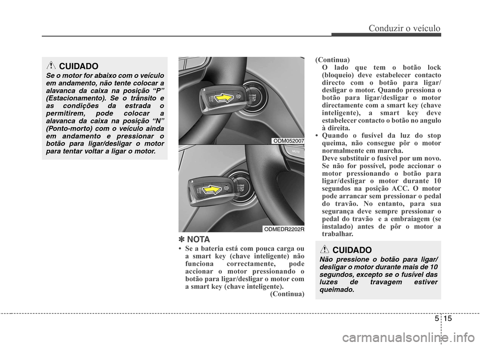 Hyundai Santa Fe 2013  Manual do proprietário (in Portuguese) 515
Conduzir o veículo
✽✽  
NOTA
