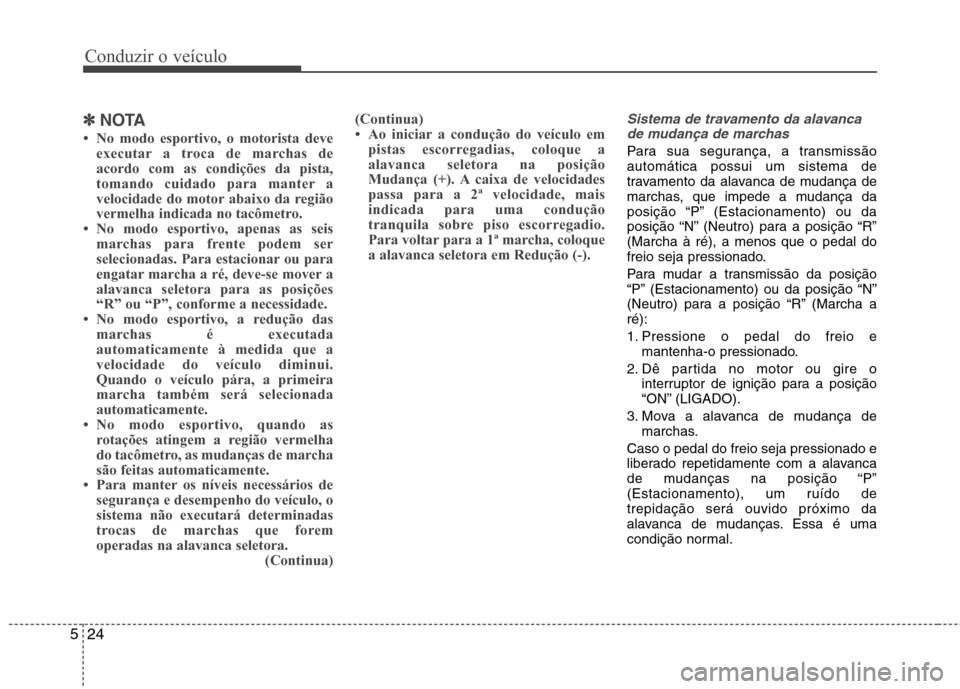 Hyundai Santa Fe 2013  Manual do proprietário (in Portuguese) Conduzir o veículo
24
5
✽✽
NOTA
