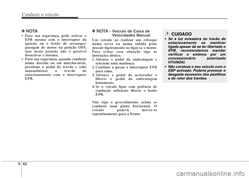 Hyundai Santa Fe 2013  Manual do proprietário (in Portuguese) Conduzir o veículo
42
5
✽✽
NOTA
