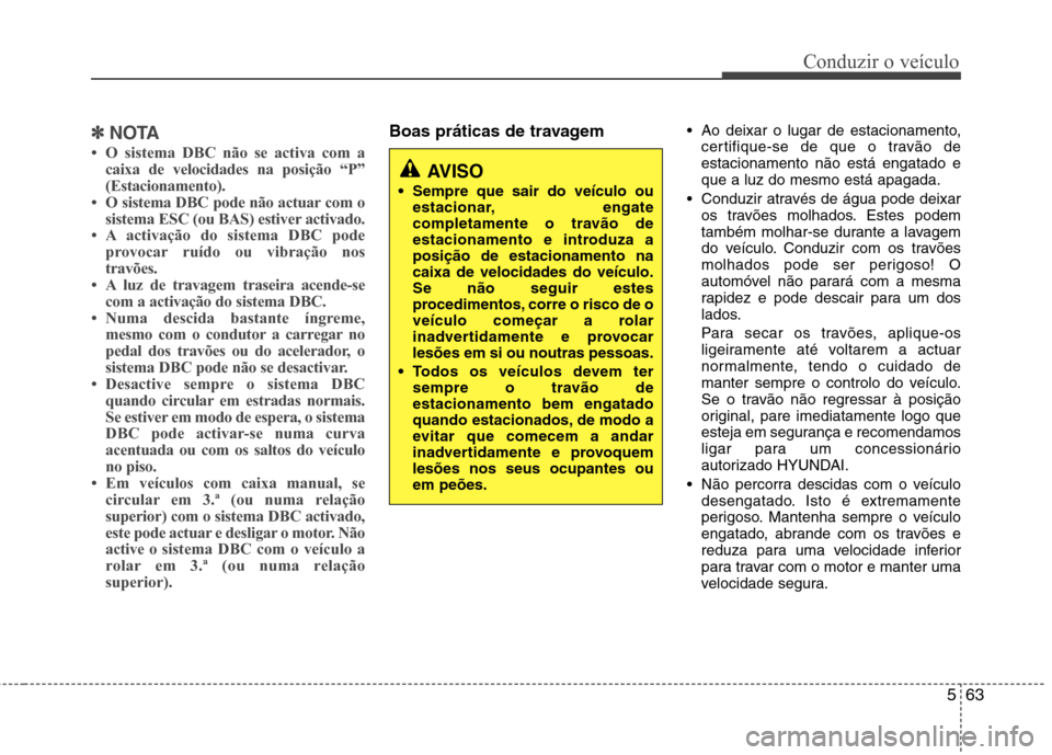 Hyundai Santa Fe 2013  Manual do proprietário (in Portuguese) 563
Conduzir o veículo
✽✽NOTA
