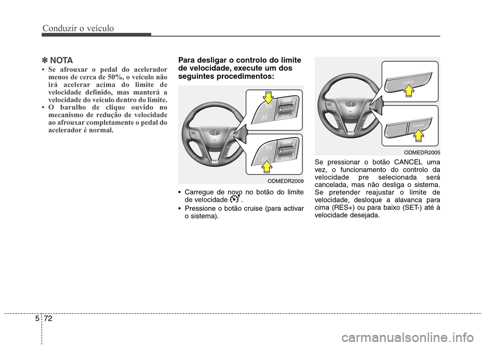 Hyundai Santa Fe 2013 Manual do proprietário (in Portuguese) Conduzir o veículo
72
5
✽✽
NOTA
Hyundai Santa Fe 2013 Manual do proprietário (in Portuguese) Conduzir o veículo
72
5
✽✽
NOTA