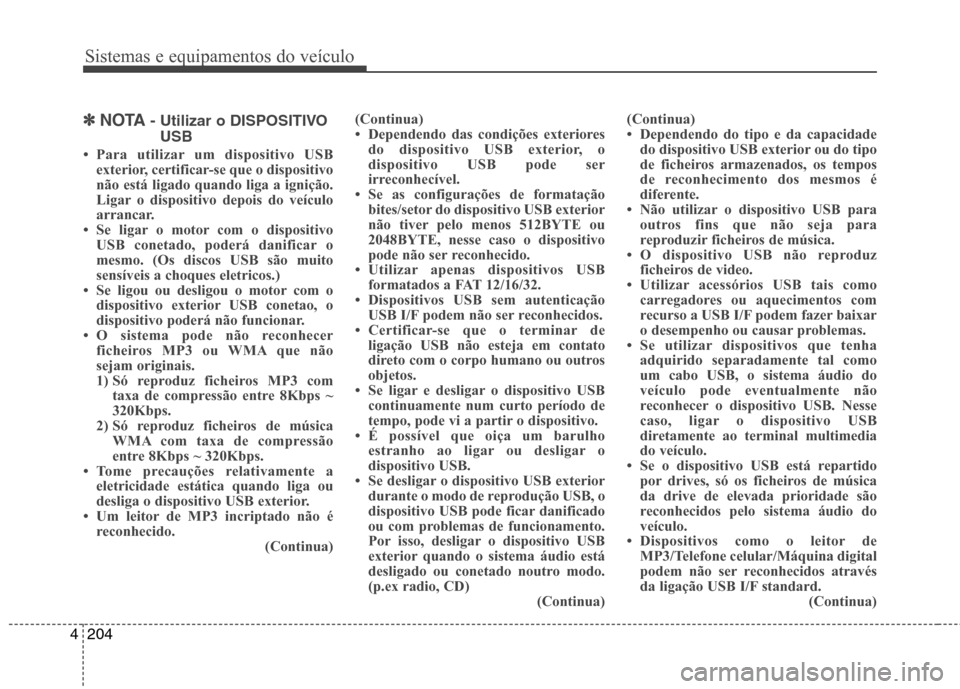 Hyundai Santa Fe 2013 Manual do proprietário (in Portuguese) Sistemas e equipamentos do veículo
204
4
✽✽
NOTA - Utilizar o DISPOSITIVO
USB
Hyundai Santa Fe 2013 Manual do proprietário (in Portuguese) Sistemas e equipamentos do veículo
204
4
✽✽
NOTA - Utilizar o DISPOSITIVO
USB