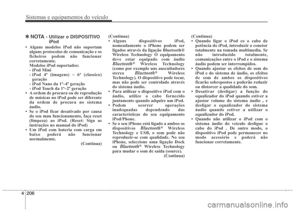 Hyundai Santa Fe 2013 Manual do proprietário (in Portuguese) Sistemas e equipamentos do veículo
206
4
✽✽
NOTA - Utilizar o DISPOSITIVO
iPod
Hyundai Santa Fe 2013 Manual do proprietário (in Portuguese) Sistemas e equipamentos do veículo
206
4
✽✽
NOTA - Utilizar o DISPOSITIVO
iPod