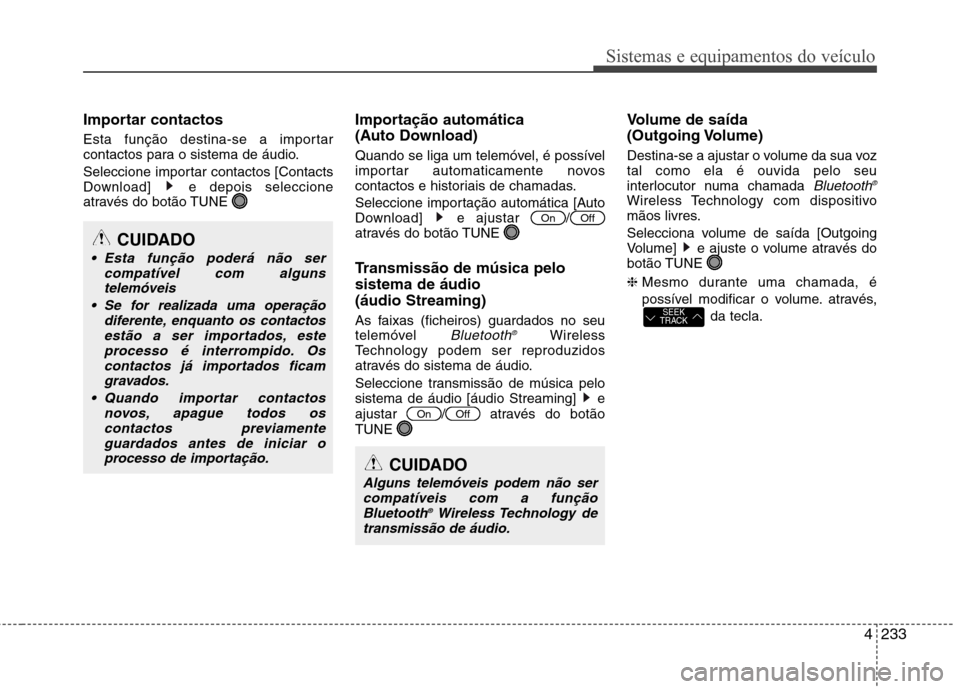 Hyundai Santa Fe 2013  Manual do proprietário (in Portuguese) 4233
Sistemas e equipamentos do veículo
Importar contactos 
Esta função destina-se a importar 
contactos para o sistema de áudio. 
Seleccione importar contactos [Contacts 
Download]  e depois sele