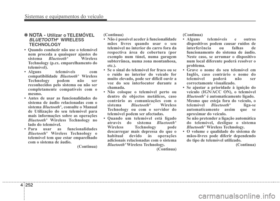 Hyundai Santa Fe 2013 Manual do proprietário (in Portuguese) Sistemas e equipamentos do veículo
252
4
✽✽
NOTA - Utilizar o TELEMÓVEL
BLUETOOTH ®WIRELESS
TECHNOLOGY
Hyundai Santa Fe 2013 Manual do proprietário (in Portuguese) Sistemas e equipamentos do veículo
252
4
✽✽
NOTA - Utilizar o TELEMÓVEL
BLUETOOTH ®WIRELESS
TECHNOLOGY