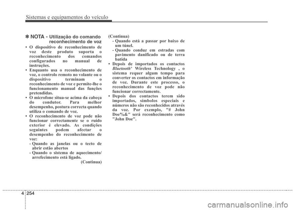 Hyundai Santa Fe 2013 Manual do proprietário (in Portuguese) Sistemas e equipamentos do veículo
254
4
✽✽
NOTA - Utilização do comando
reconhecimento de voz
Hyundai Santa Fe 2013 Manual do proprietário (in Portuguese) Sistemas e equipamentos do veículo
254
4
✽✽
NOTA - Utilização do comando
reconhecimento de voz