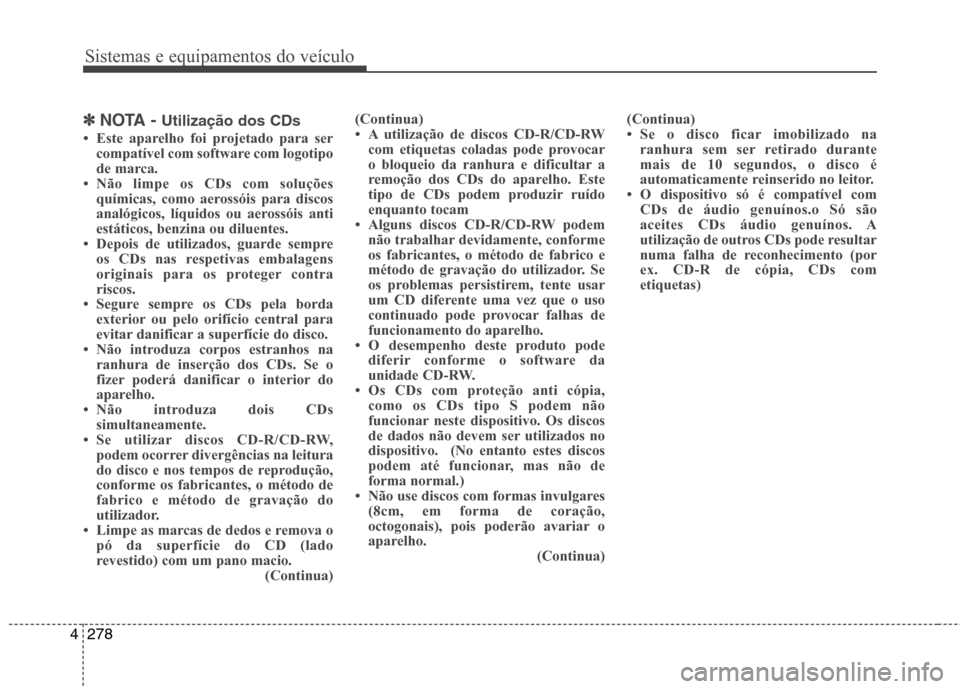 Hyundai Santa Fe 2013 Manual do proprietário (in Portuguese) Sistemas e equipamentos do veículo
278
4
✽✽
NOTA - Utilização dos CDs
Hyundai Santa Fe 2013 Manual do proprietário (in Portuguese) Sistemas e equipamentos do veículo
278
4
✽✽
NOTA - Utilização dos CDs