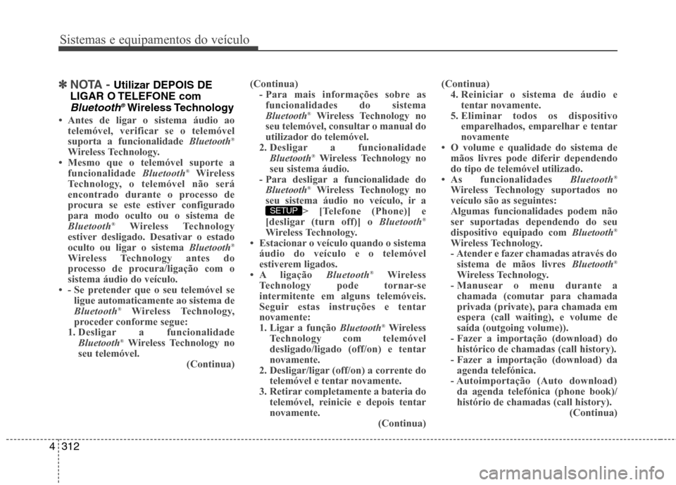Hyundai Santa Fe 2013  Manual do proprietário (in Portuguese) Sistemas e equipamentos do veículo
312
4
✽✽
NOTA - Utilizar DEPOIS DE
LIGAR O TELEFONE com
Bluetooth ®Wireless Technology 
