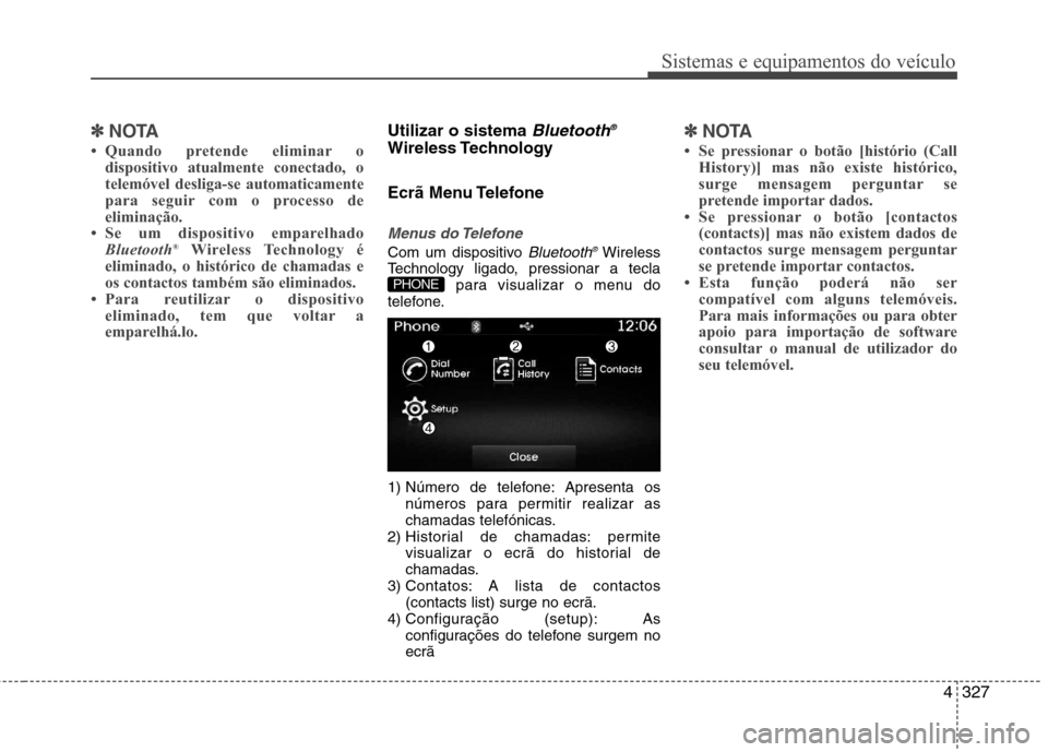 Hyundai Santa Fe 2013  Manual do proprietário (in Portuguese) 4327
Sistemas e equipamentos do veículo
✽✽NOTA
