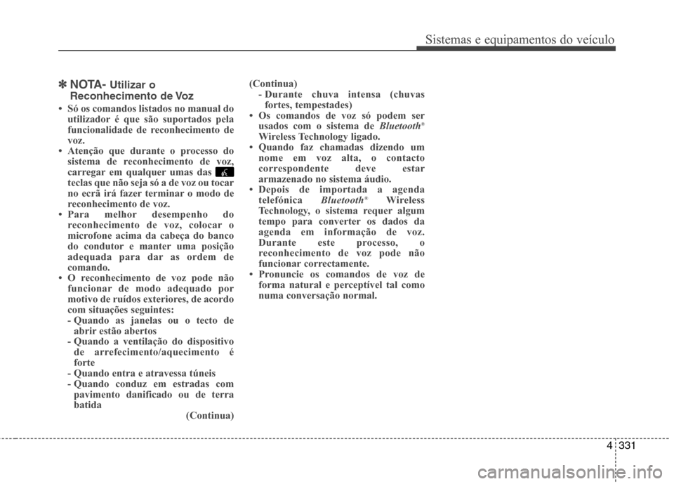 Hyundai Santa Fe 2013  Manual do proprietário (in Portuguese) 4331
Sistemas e equipamentos do veículo
✽✽NOTA-  Utilizar o
Reconhecimento de Voz
