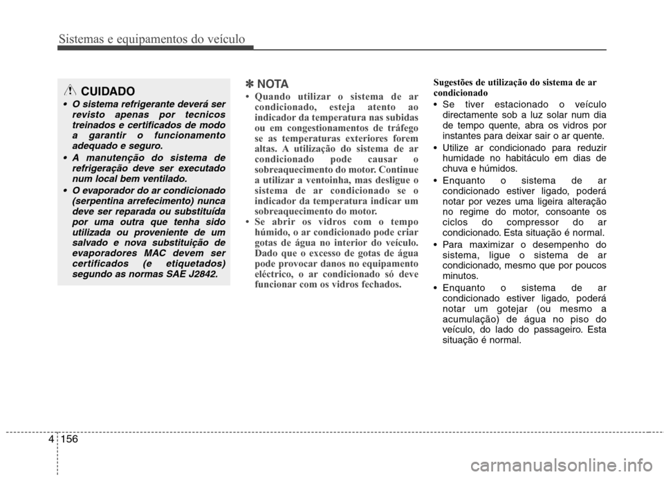 Hyundai Santa Fe 2013  Manual do proprietário (in Portuguese) Sistemas e equipamentos do veículo
156
4
✽✽
NOTA
