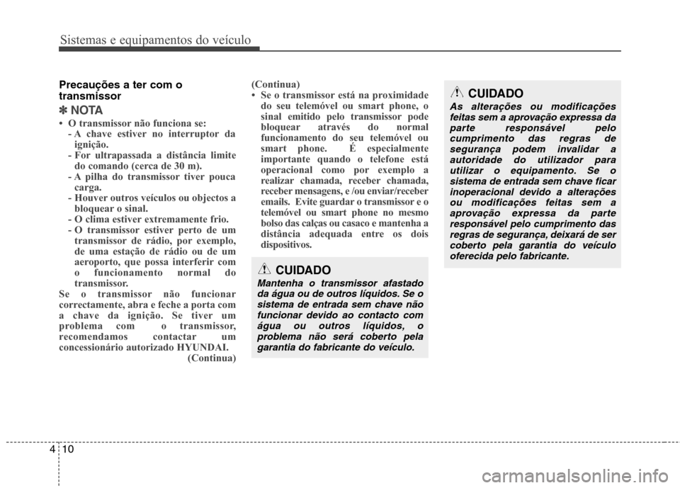 Hyundai Santa Fe 2013  Manual do proprietário (in Portuguese) Sistemas e equipamentos do veículo
10
4
Precauções a ter com o transmissor
✽✽
NOTA
