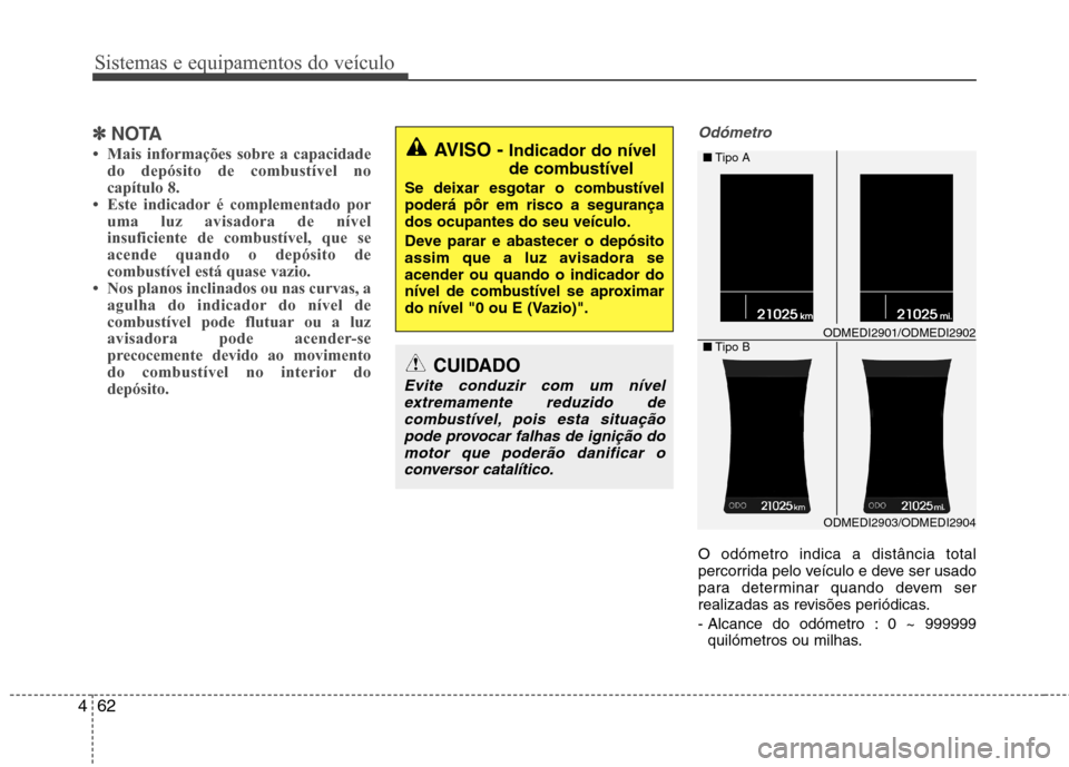 Hyundai Santa Fe 2013 Manual do proprietário (in Portuguese) Sistemas e equipamentos do veículo
62
4
✽✽
NOTA
Hyundai Santa Fe 2013 Manual do proprietário (in Portuguese) Sistemas e equipamentos do veículo
62
4
✽✽
NOTA
