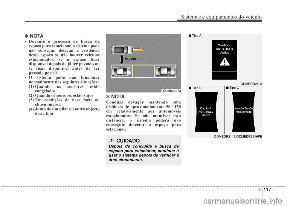 Hyundai Santa Fe 2013  Manual do proprietário (in Portuguese) 4117
Sistemas e equipamentos do veículo
✽✽NOTA
