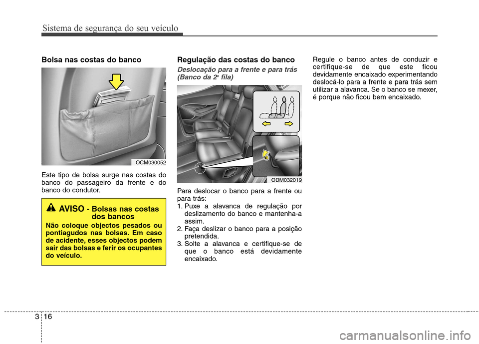 Hyundai Santa Fe 2013 Manual do proprietário (in Portuguese) Sistema de segurança do seu veículo
16
3
Bolsa nas costas do banco Este tipo de bolsa surge nas costas do banco do passageiro da frente e do
banco do condutor. Regulação das costas do banco
Deslo Hyundai Santa Fe 2013 Manual do proprietário (in Portuguese) Sistema de segurança do seu veículo
16
3
Bolsa nas costas do banco Este tipo de bolsa surge nas costas do banco do passageiro da frente e do
banco do condutor. Regulação das costas do banco
Deslo