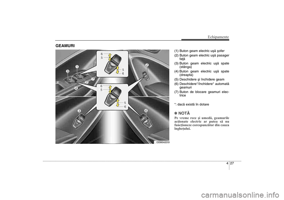 Hyundai Santa Fe 2013 Manualul de utilizare (in Romanian) 427
Echipamente
(1) Buton geam electric uºã ºofer
(2) Buton geam electric uºã pasagerfaþã
(3) Buton geam electric uºã spate (stânga)
(4) Buton geam electric uºã spate (dreapta)
(5) Deschid Hyundai Santa Fe 2013 Manualul de utilizare (in Romanian) 427
Echipamente
(1) Buton geam electric uºã ºofer
(2) Buton geam electric uºã pasagerfaþã
(3) Buton geam electric uºã spate (stânga)
(4) Buton geam electric uºã spate (dreapta)
(5) Deschid