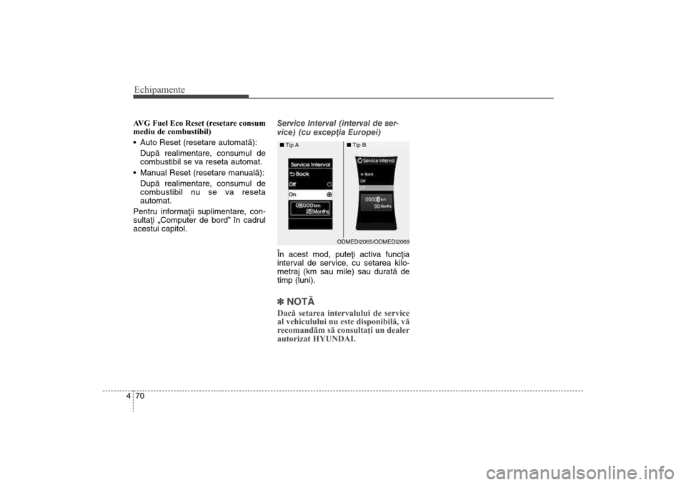 Hyundai Santa Fe 2013 Manualul de utilizare (in Romanian) Echipamente70
4AVG Fuel Eco Reset (resetare consum
mediu de combustibil)
Auto Reset (resetare automatã):
Dupã realimentare, consumul de
combustibil se va reseta automat.
Manual Reset (resetare ma Hyundai Santa Fe 2013 Manualul de utilizare (in Romanian) Echipamente70
4AVG Fuel Eco Reset (resetare consum
mediu de combustibil)
Auto Reset (resetare automatã):
Dupã realimentare, consumul de
combustibil se va reseta automat.
Manual Reset (resetare ma