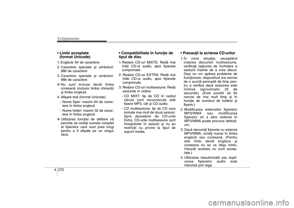 Hyundai Santa Fe 2013 Manualul de utilizare (in Romanian) Echipamente272
4
(format Unicode)1. Englezã: 94 de caractere
2. Caractere speciale ºi simboluri:
986 de caractere
3. Caractere speciale ºi simboluri: 986 de caractere
h Nu sunt incluse decât li Hyundai Santa Fe 2013 Manualul de utilizare (in Romanian) Echipamente272
4
(format Unicode)1. Englezã: 94 de caractere
2. Caractere speciale ºi simboluri:
986 de caractere
3. Caractere speciale ºi simboluri: 986 de caractere
h Nu sunt incluse decât li