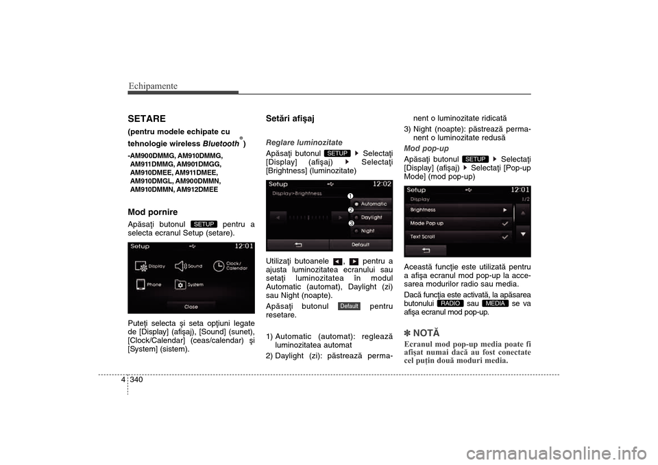 Hyundai Santa Fe 2013 Manualul de utilizare (in Romanian) Echipamente340
4SETARE(pentru modele echipate cu
tehnologie wireless Bluetooth®
)-AM900DMMG, AM910DMMG,
AM911DMMG, AM901DMGG,
AM910DMEE, AM911DMEE,
AM910DMGL, AM900DMMN,
AM910DMMN, AM912DMEEMod porn Hyundai Santa Fe 2013 Manualul de utilizare (in Romanian) Echipamente340
4SETARE(pentru modele echipate cu
tehnologie wireless Bluetooth®
)-AM900DMMG, AM910DMMG,
AM911DMMG, AM901DMGG,
AM910DMEE, AM911DMEE,
AM910DMGL, AM900DMMN,
AM910DMMN, AM912DMEEMod porn