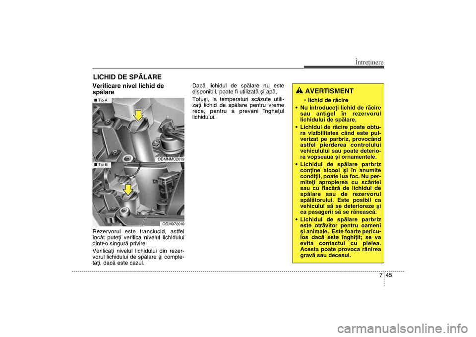 Hyundai Santa Fe 2013 Manualul de utilizare (in Romanian) 745
Întreţinere
LICHID DE SPÃLAREVerificare nivel lichid de
spãlare Rezervorul este translucid, astfel
încât puteþi verifica nivelul lichidului
dintr-o singurã privire.
Verificaþi nivelul li Hyundai Santa Fe 2013 Manualul de utilizare (in Romanian) 745
Întreţinere
LICHID DE SPÃLAREVerificare nivel lichid de
spãlare Rezervorul este translucid, astfel
încât puteþi verifica nivelul lichidului
dintr-o singurã privire.
Verificaþi nivelul li