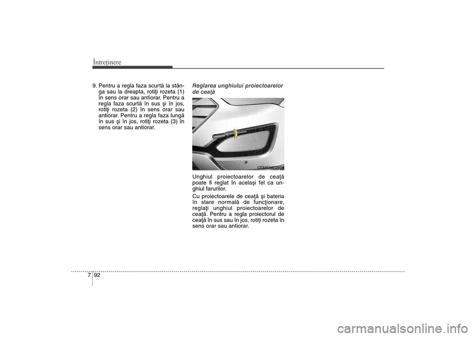 Hyundai Santa Fe 2013 Manualul de utilizare (in Romanian) 9. Pentru a regla faza scurtã la stân-ga sau la dreapta, rotiþi rozeta (1)
în sens orar sau antiorar. Pentru a
regla faza scurtã în sus ºi în jos,
rotiþi rozeta (2) în sens orar sau
antiorar Hyundai Santa Fe 2013 Manualul de utilizare (in Romanian) 9. Pentru a regla faza scurtã la stân-ga sau la dreapta, rotiþi rozeta (1)
în sens orar sau antiorar. Pentru a
regla faza scurtã în sus ºi în jos,
rotiþi rozeta (2) în sens orar sau
antiorar