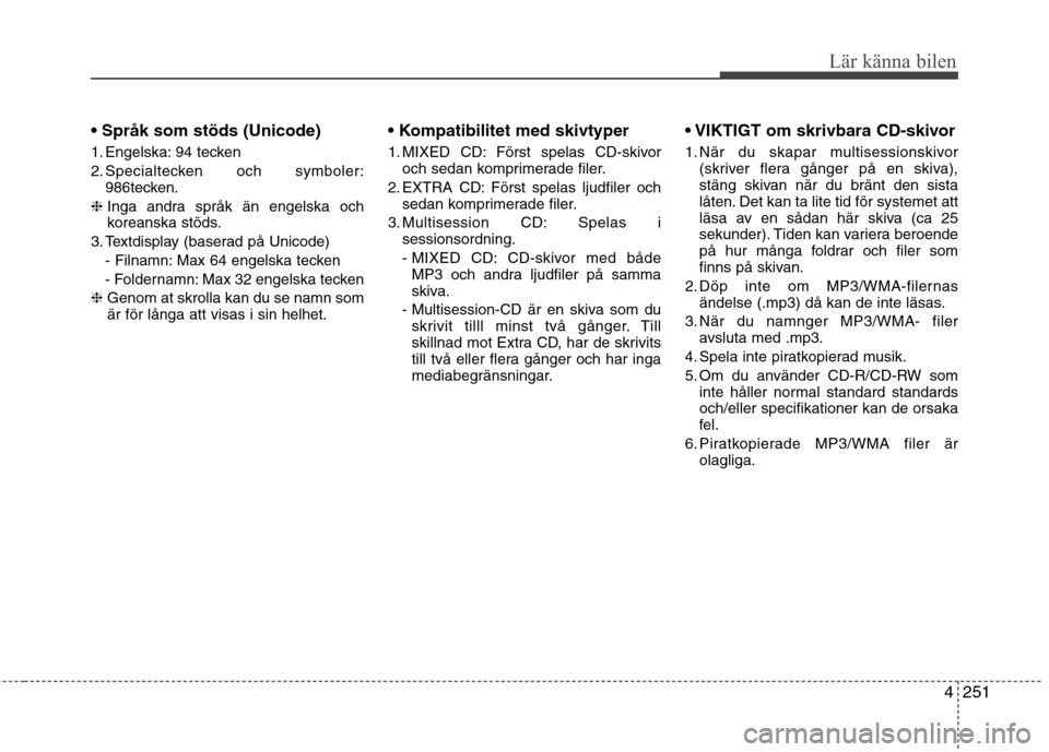 Hyundai Santa Fe 2013 Ägarmanual (in Swedish) 4251
Lär känna bilen
1. Engelska: 94 tecken
2. Specialtecken och symboler:986tecken.
❈ Inga andra språk än engelska och
koreanska stöds.
3. Textdisplay (baserad på Unicode) - Filnamn: Max Hyundai Santa Fe 2013 Ägarmanual (in Swedish) 4251
Lär känna bilen
1. Engelska: 94 tecken
2. Specialtecken och symboler:986tecken.
❈ Inga andra språk än engelska och
koreanska stöds.
3. Textdisplay (baserad på Unicode) - Filnamn: Max