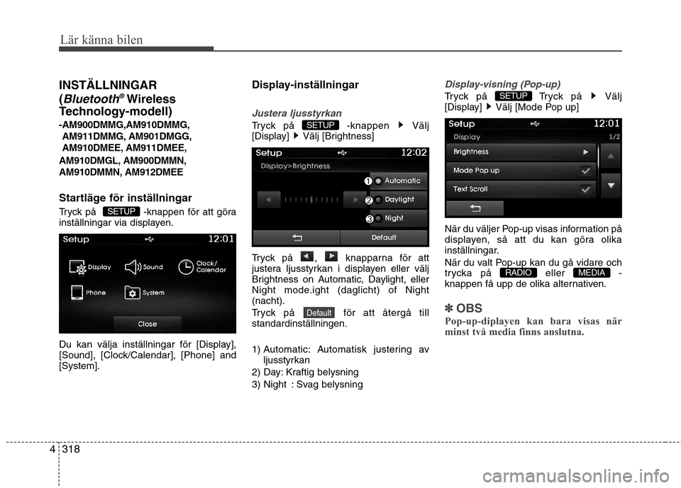 Hyundai Santa Fe 2013 Ägarmanual (in Swedish) 318
4
Lär känna bilen
INSTÄLLNINGAR (
Bluetooth®Wireless
Technology-modell) -AM900DMMG,AM910DMMG, AM911DMMG, AM901DMGG,
AM910DMEE, AM911DMEE,
AM910DMGL, AM900DMMN,
AM910DMMN, AM912DMEE
Startläg Hyundai Santa Fe 2013 Ägarmanual (in Swedish) 318
4
Lär känna bilen
INSTÄLLNINGAR (
Bluetooth®Wireless
Technology-modell) -AM900DMMG,AM910DMMG, AM911DMMG, AM901DMGG,
AM910DMEE, AM911DMEE,
AM910DMGL, AM900DMMN,
AM910DMMN, AM912DMEE
Startläg