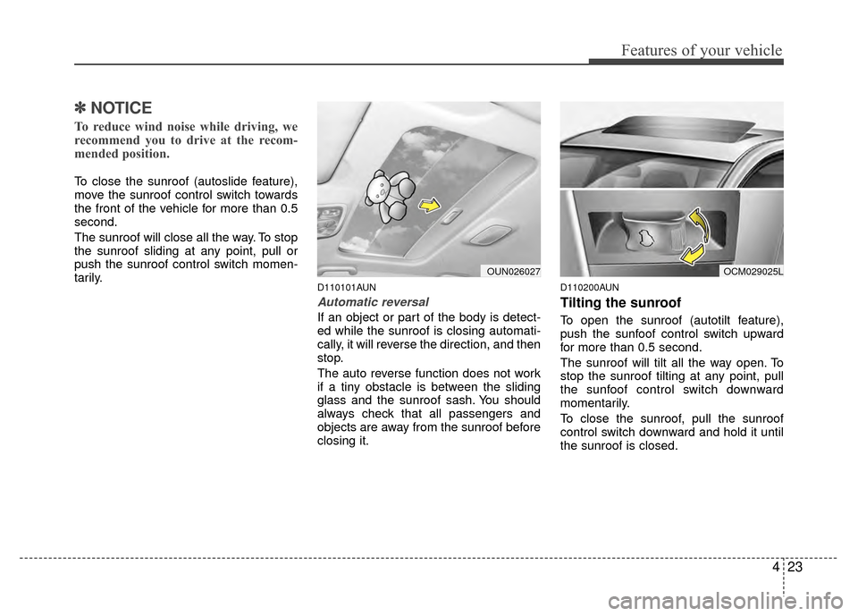 Hyundai Santa Fe 2012 Owners Manual 423
Features of your vehicle
✽
✽NOTICE
To reduce wind noise while driving, we
recommend you to drive at the recom-
mended position.
To close the sunroof (autoslide feature),
move the sunroof contr Hyundai Santa Fe 2012 Owners Manual 423
Features of your vehicle
✽
✽NOTICE
To reduce wind noise while driving, we
recommend you to drive at the recom-
mended position.
To close the sunroof (autoslide feature),
move the sunroof contr