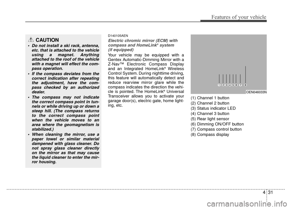 Hyundai Santa Fe 2012 Owners Manual 431
Features of your vehicle
D140105AEN
Electric chromic mirror (ECM) withcompass and HomeLink®system
(if equipped)
Your vehicle may be equipped with a
Gentex Automatic-Dimming Mirror with a
Z-Nav Hyundai Santa Fe 2012 Owners Manual 431
Features of your vehicle
D140105AEN
Electric chromic mirror (ECM) withcompass and HomeLink®system
(if equipped)
Your vehicle may be equipped with a
Gentex Automatic-Dimming Mirror with a
Z-Nav
