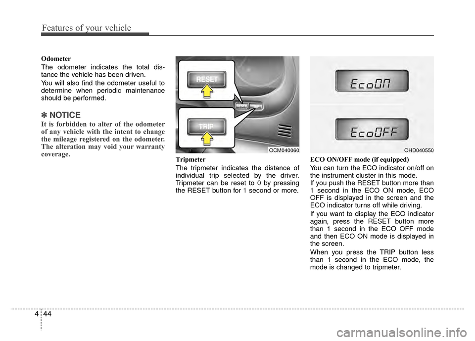 Hyundai Santa Fe 2012 Owners Manual Features of your vehicle
44
4
Odometer
The odometer indicates the total dis-
tance the vehicle has been driven.
You will also find the odometer useful to
determine when periodic maintenance
should be Hyundai Santa Fe 2012 Owners Manual Features of your vehicle
44
4
Odometer
The odometer indicates the total dis-
tance the vehicle has been driven.
You will also find the odometer useful to
determine when periodic maintenance
should be