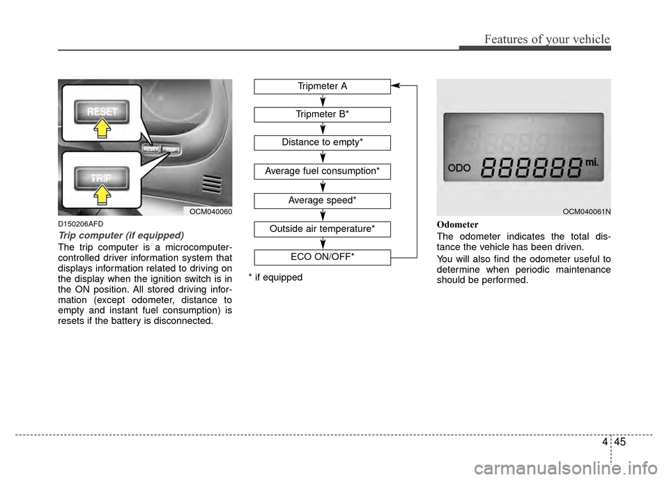 Hyundai Santa Fe 2012 Owners Manual 445
Features of your vehicle
D150206AFD
Trip computer (if equipped)
The trip computer is a microcomputer-
controlled driver information system that
displays information related to driving on
the displ Hyundai Santa Fe 2012 Owners Manual 445
Features of your vehicle
D150206AFD
Trip computer (if equipped)
The trip computer is a microcomputer-
controlled driver information system that
displays information related to driving on
the displ