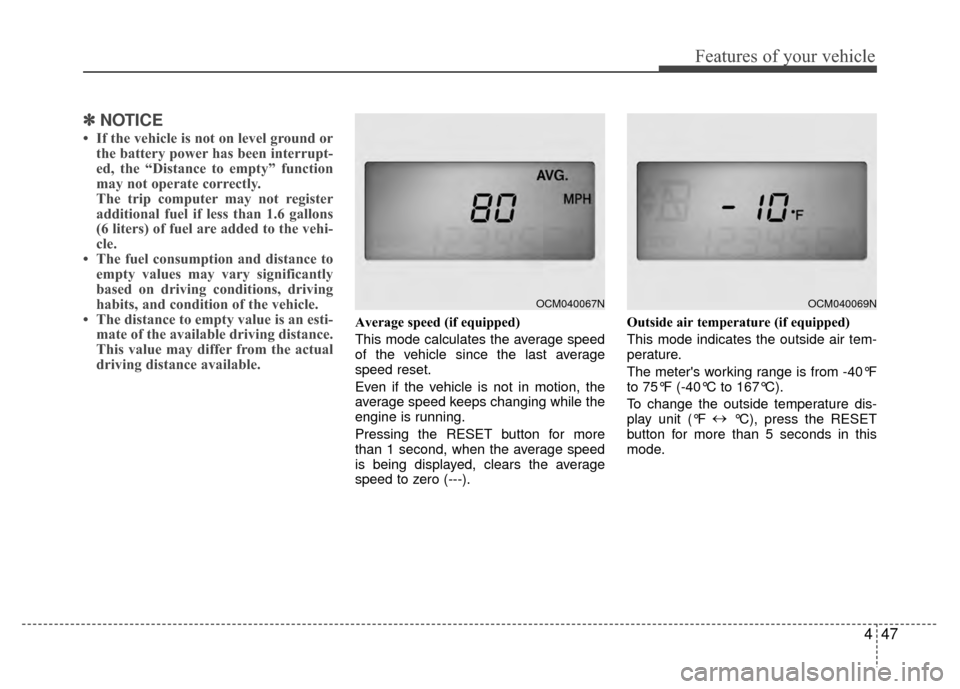 Hyundai Santa Fe 2012  Owners Manual 447
Features of your vehicle
✽
✽NOTICE
• If the vehicle is not on level ground or
the battery power has been interrupt-
ed, the “Distance to empty” function
may not operate correctly.
The tr