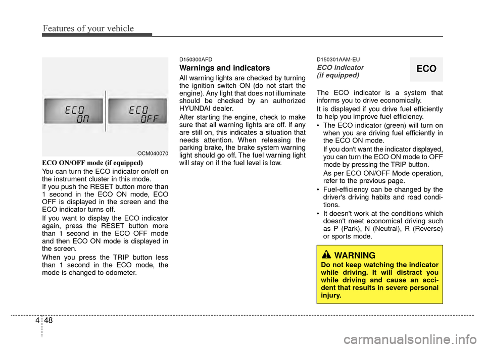 Hyundai Santa Fe 2012  Owners Manual Features of your vehicle
48
4
ECO ON/OFF mode (if equipped)
You can turn the ECO indicator on/off on
the instrument cluster in this mode.
If you push the RESET button more than
1 second in the ECO ON 
