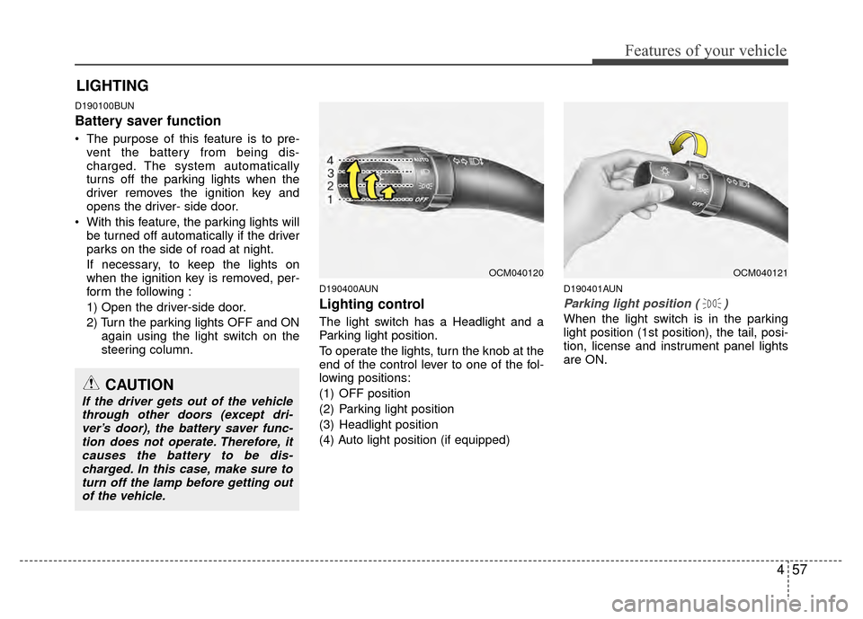 Hyundai Santa Fe 2012 Owners Manual 457
Features of your vehicle
D190100BUN
Battery saver function
The purpose of this feature is to pre-vent the battery from being dis-
charged. The system automatically
turns off the parking lights Hyundai Santa Fe 2012 Owners Manual 457
Features of your vehicle
D190100BUN
Battery saver function
The purpose of this feature is to pre-vent the battery from being dis-
charged. The system automatically
turns off the parking lights