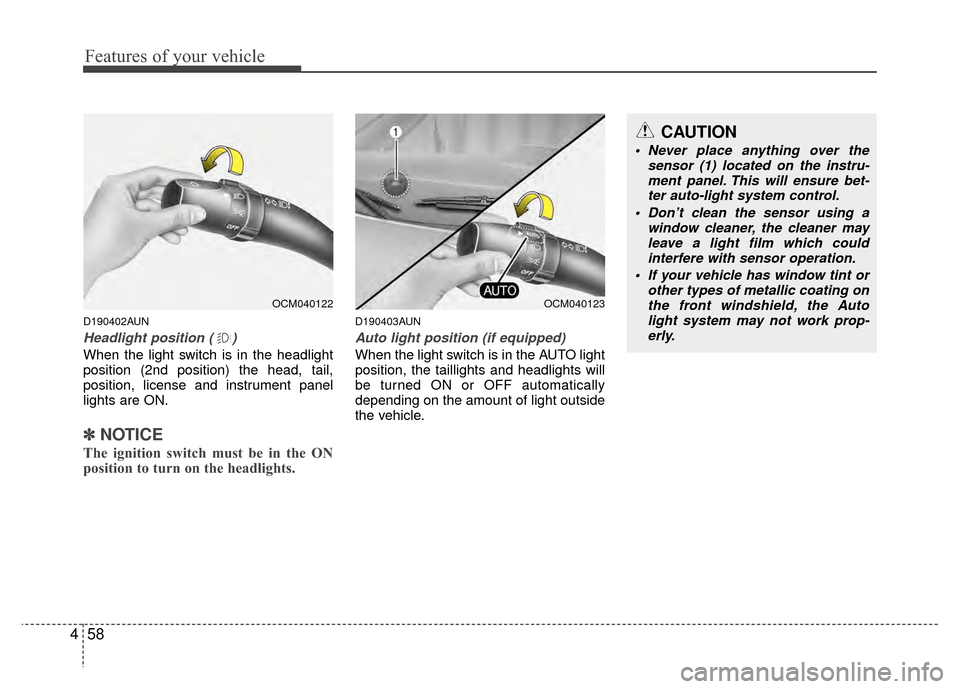 Hyundai Santa Fe 2012 Owners Manual Features of your vehicle
58
4
D190402AUN
Headlight position ( )
When the light switch is in the headlight
position (2nd position) the head, tail,
position, license and instrument panel
lights are ON.
Hyundai Santa Fe 2012 Owners Manual Features of your vehicle
58
4
D190402AUN
Headlight position ( )
When the light switch is in the headlight
position (2nd position) the head, tail,
position, license and instrument panel
lights are ON.