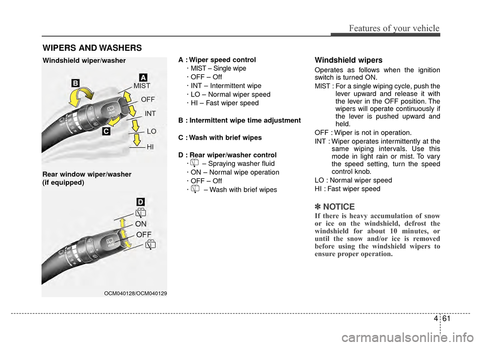 Hyundai Santa Fe 2012  Owners Manual 461
Features of your vehicle
A : Wiper speed control· 
MIST – Single wipe
· OFF – Off
· INT – Intermittent wipe
· LO – Normal wiper speed
· HI – Fast wiper speed
B : Intermittent wipe t