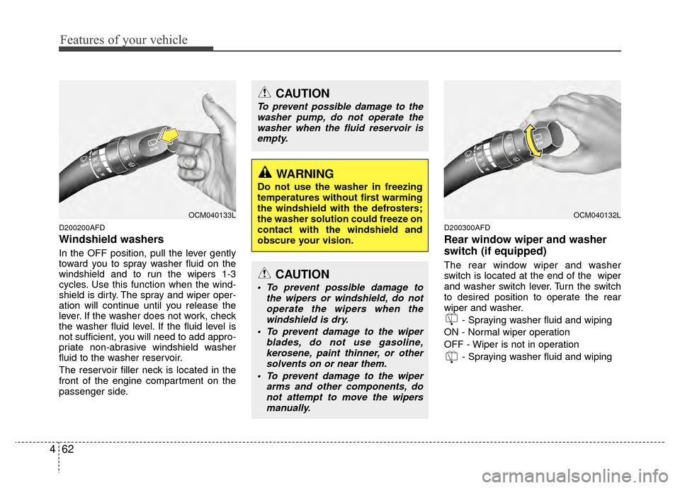 Hyundai Santa Fe 2012 Owners Manual Features of your vehicle
62
4
D200200AFD
Windshield washers
In the OFF position, pull the lever gently
toward you to spray washer fluid on the
windshield and to run the wipers 1-3
cycles. Use this f Hyundai Santa Fe 2012 Owners Manual Features of your vehicle
62
4
D200200AFD
Windshield washers
In the OFF position, pull the lever gently
toward you to spray washer fluid on the
windshield and to run the wipers 1-3
cycles. Use this f