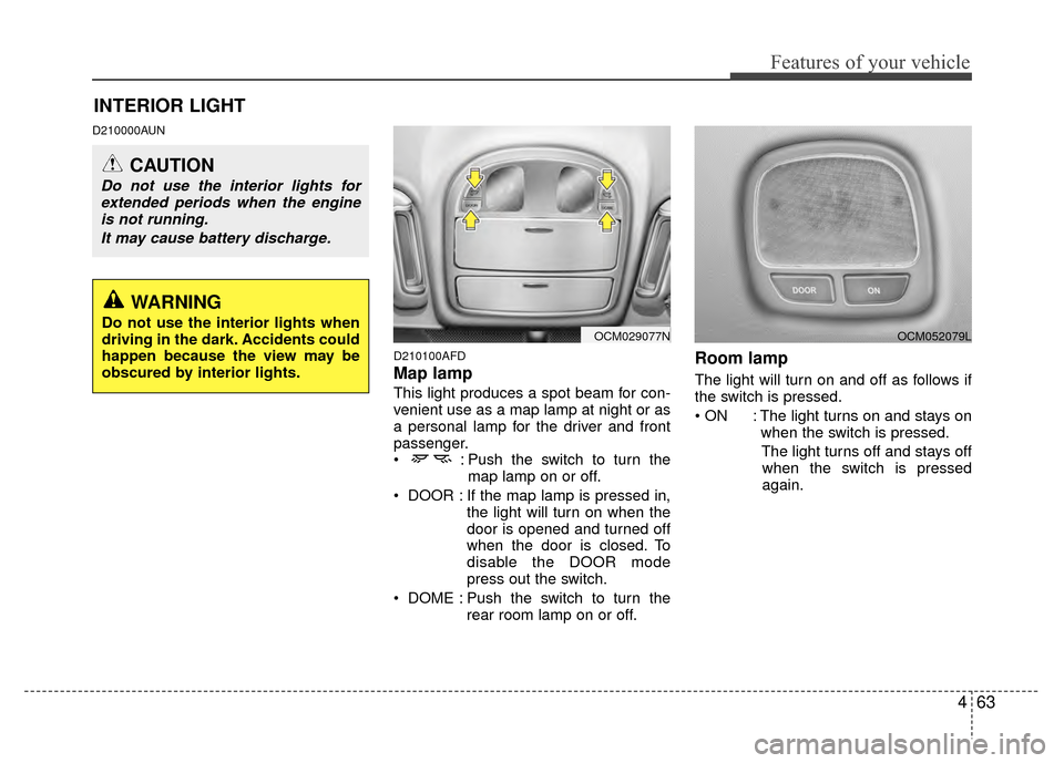 Hyundai Santa Fe 2012 Owners Manual 463
Features of your vehicle
D210000AUND210100AFD
Map lamp
This light produces a spot beam for con-
venient use as a map lamp at night or as
a personal lamp for the driver and front
passenger.
: Pus Hyundai Santa Fe 2012 Owners Manual 463
Features of your vehicle
D210000AUND210100AFD
Map lamp
This light produces a spot beam for con-
venient use as a map lamp at night or as
a personal lamp for the driver and front
passenger.
: Pus