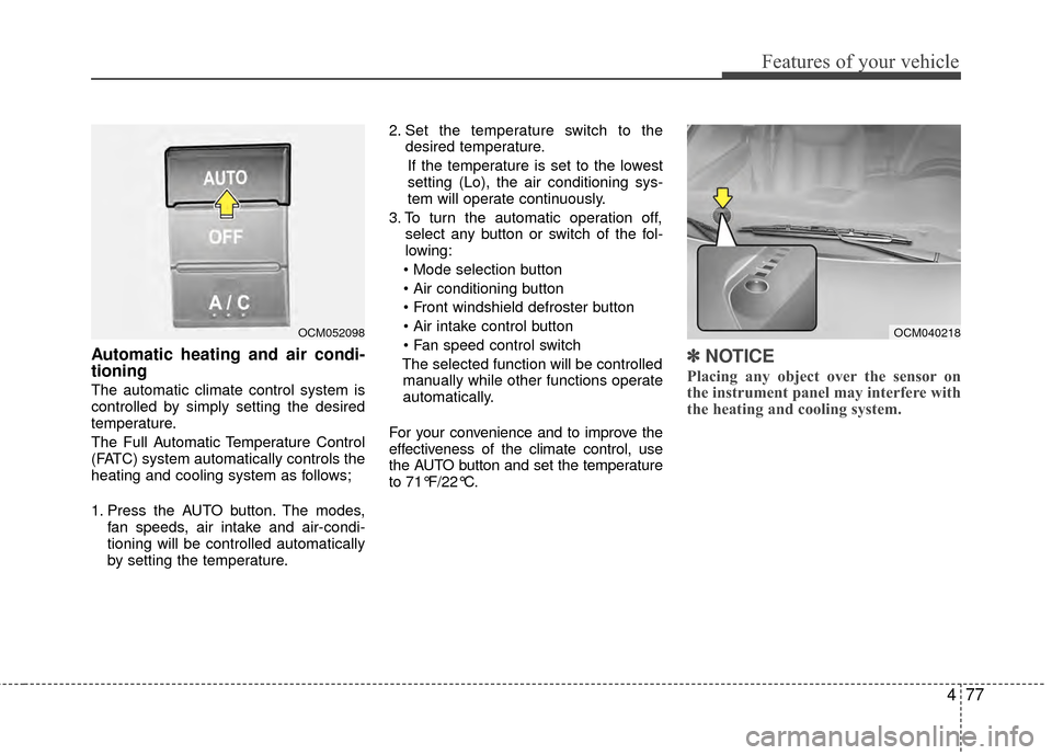 Hyundai Santa Fe 2012 Owners Manual 477
Features of your vehicle
Automatic heating and air condi-
tioning
The automatic climate control system is
controlled by simply setting the desired
temperature.
The Full Automatic Temperature Contr Hyundai Santa Fe 2012 Owners Manual 477
Features of your vehicle
Automatic heating and air condi-
tioning
The automatic climate control system is
controlled by simply setting the desired
temperature.
The Full Automatic Temperature Contr