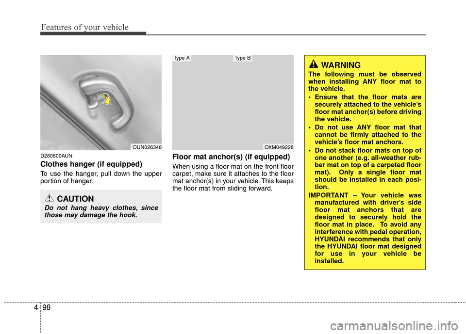 Hyundai Santa Fe 2012 Owners Manual Features of your vehicle
98
4
WARNING
The following must be observed
when installing ANY floor mat to
the vehicle.
Ensure that the floor mats are
securely attached to the vehicle’s
floor mat anchor Hyundai Santa Fe 2012 Owners Manual Features of your vehicle
98
4
WARNING
The following must be observed
when installing ANY floor mat to
the vehicle.
Ensure that the floor mats are
securely attached to the vehicle’s
floor mat anchor